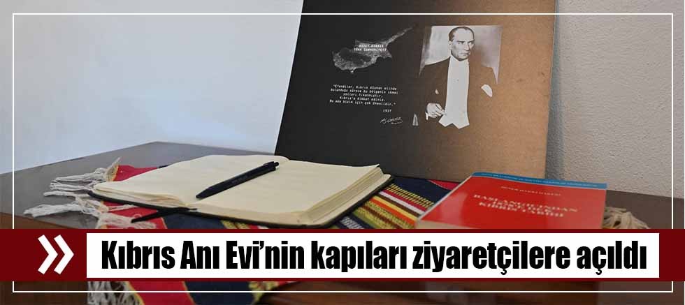 Kıbrıs Anı Evi’nin kapıları ziyaretçilere açıldı