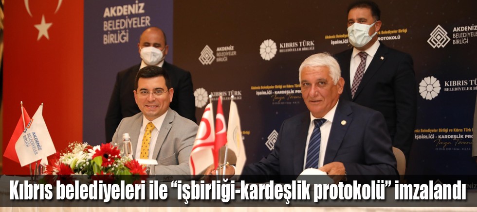 Kıbrıs belediyeleri ile “işbirliği-kardeşlik protokolü” imzalandı