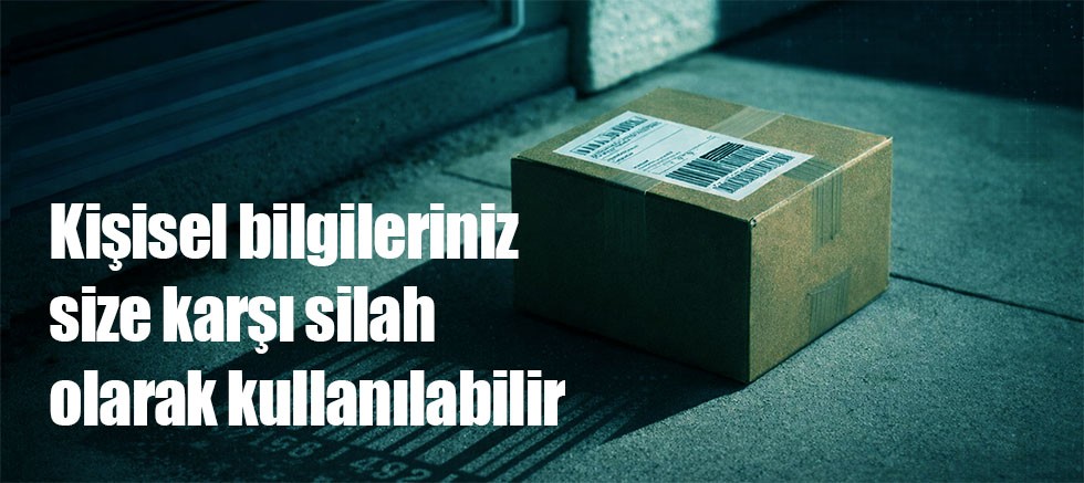 Kişisel bilgileriniz size karşı silah olarak kullanılabilir
