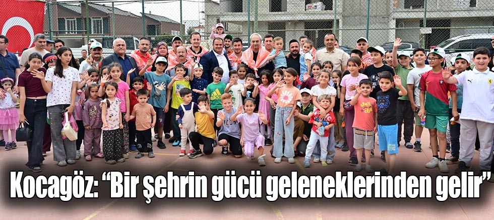 Kocagöz, “Bir şehrin gücü geleneklerinden gelir”