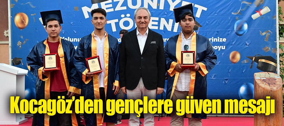 Kocagöz’den gençlere güven mesajı