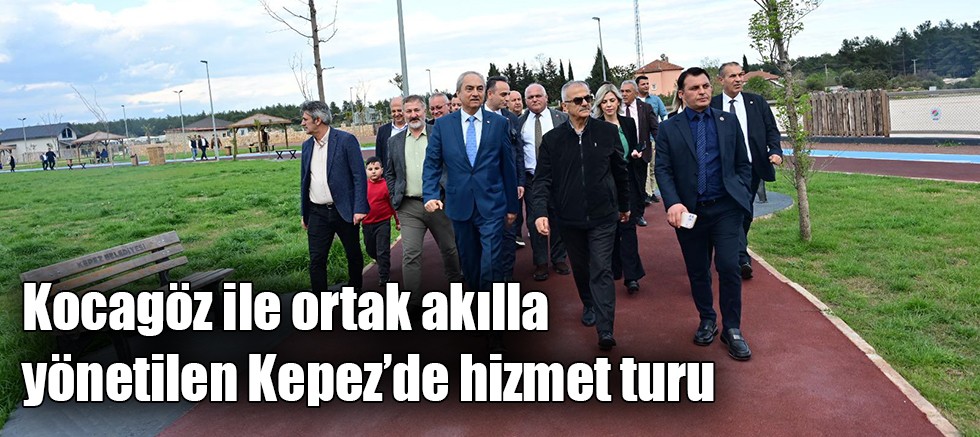 Kocagöz ile ortak akılla yönetilen Kepez’de hizmet turu