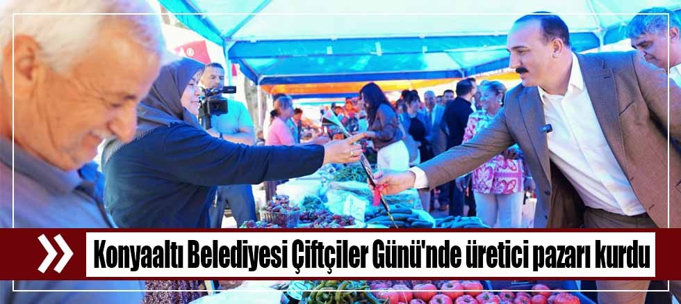 Konyaaltı Belediyesi Çiftçiler Günü'nde üretici pazarı kurdu