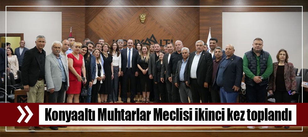 Konyaaltı Muhtarlar Meclisi ikinci kez toplandı