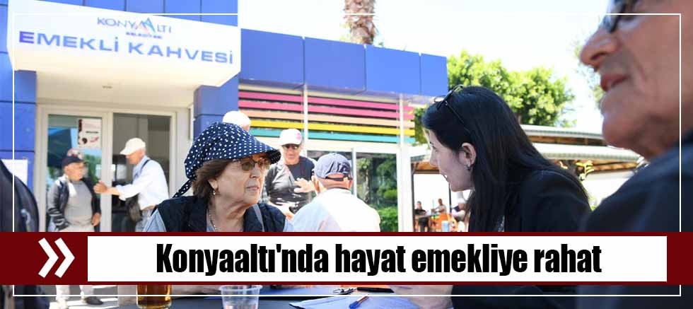 Konyaaltı'nda hayat emekliye rahat