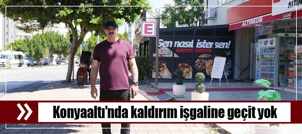 Konyaaltı'nda kaldırım işgaline geçit yok