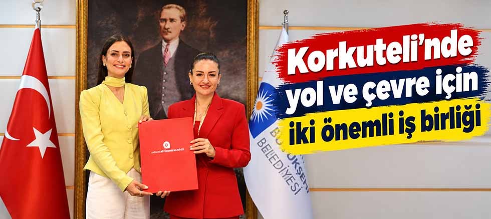 Korkuteli'nde yol ve çevre için iki önemli iş birliği
