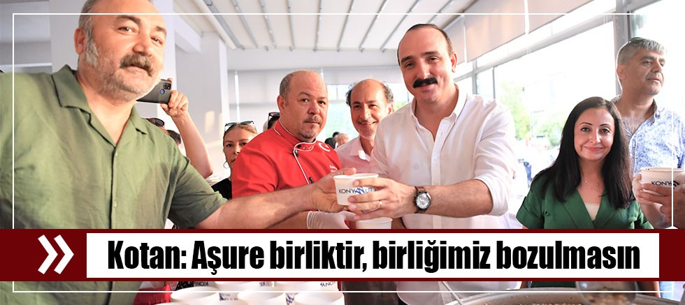 Kotan: Aşure birliktir, birliğimiz bozulmasın
