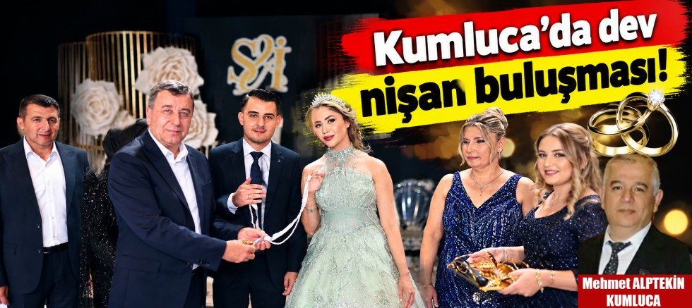 Kumluca'da dev nişan buluşması!