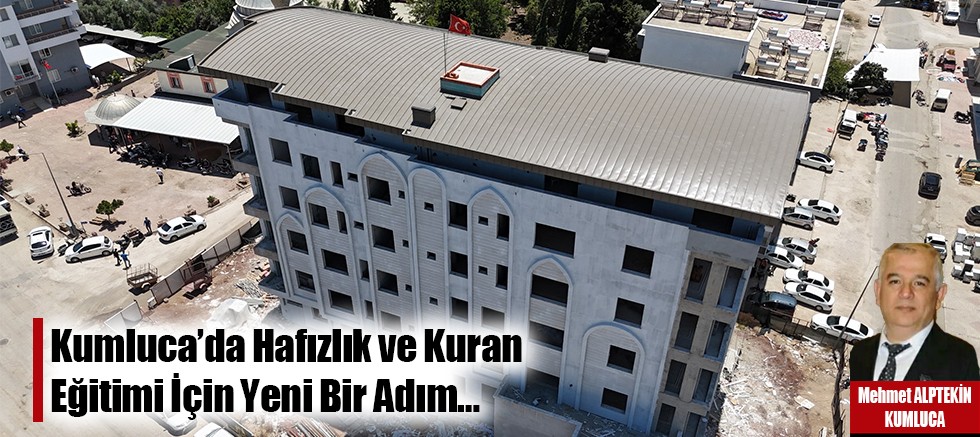Kumluca’da Hafızlık ve Kuran Eğitimi İçin Yeni Bir Adım…