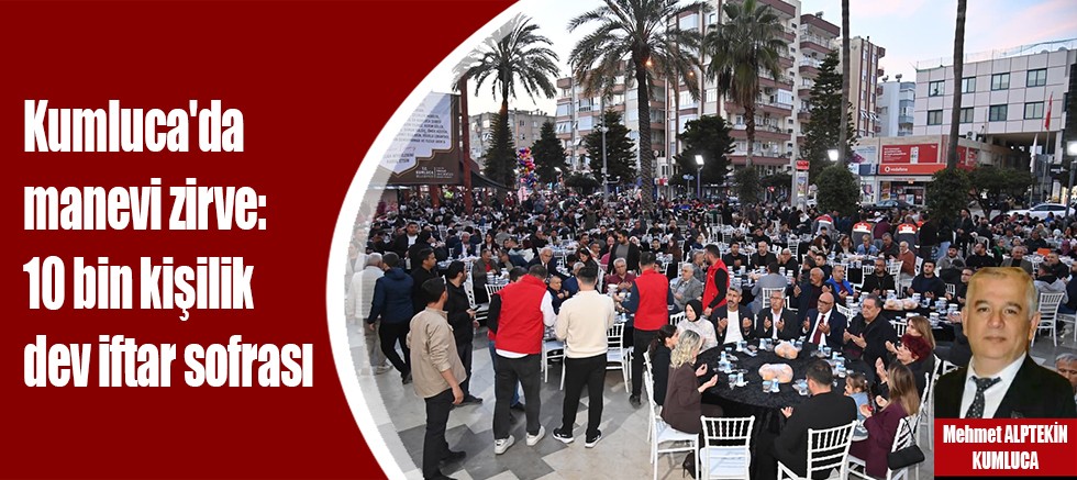 Kumluca'da manevi zirve: 10 bin kişilik dev iftar sofrası
