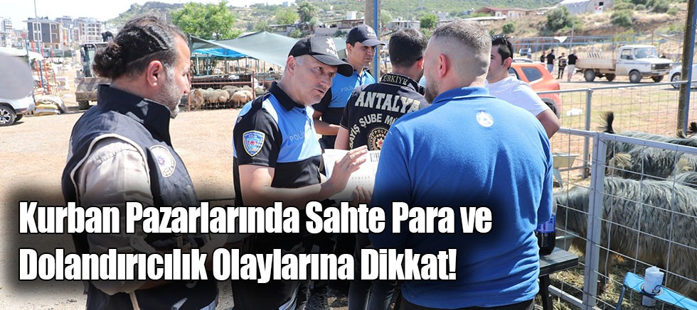 Kurban Pazarlarında Sahte Para ve Dolandırıcılık Olaylarına Dikkat! 