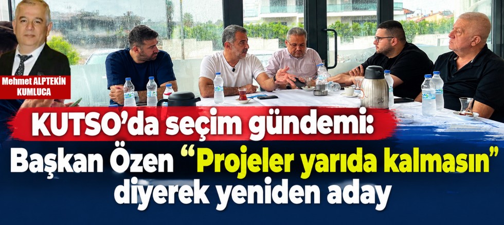 KUTSO'da seçim gündemi: Başkan Özen 