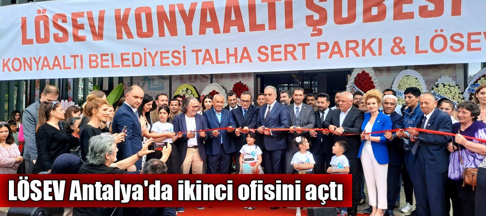 LÖSEV Antalya'da ikinci ofisini açtı