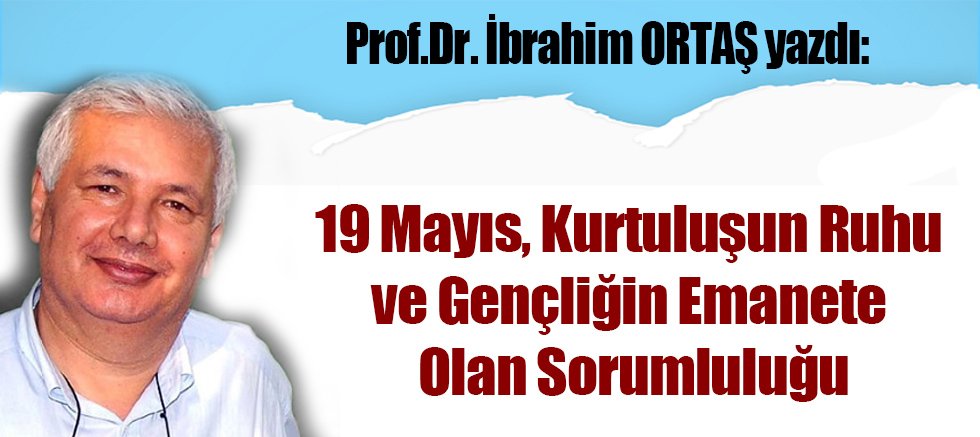 19 Mayıs, Kurtuluşun Ruhu ve Gençliğin Emanete Olan Sorumluluğu
