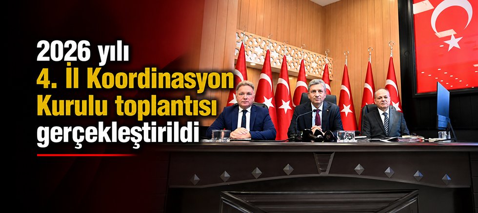 2026 yılı 4. İl Koordinasyon Kurulu toplantısı gerçekleştirildi