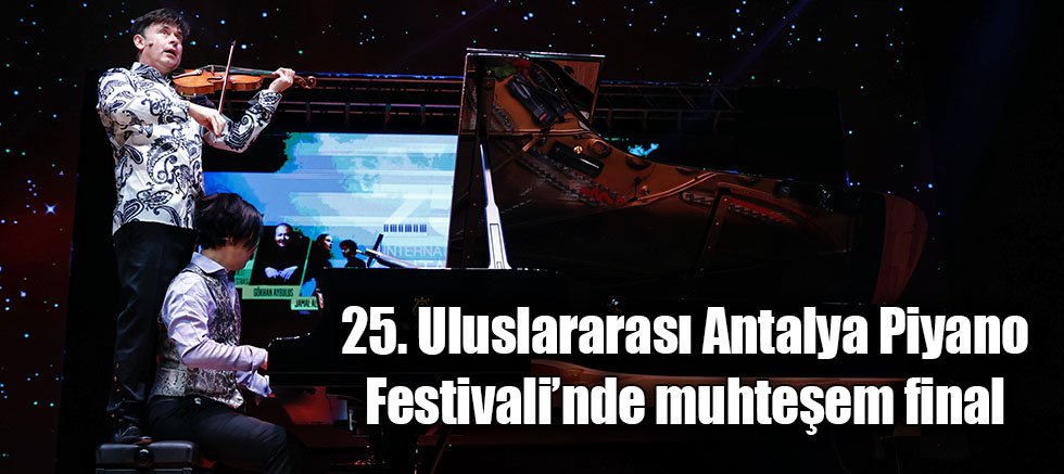 25. Uluslararası Antalya Piyano Festivali’nde muhteşem final