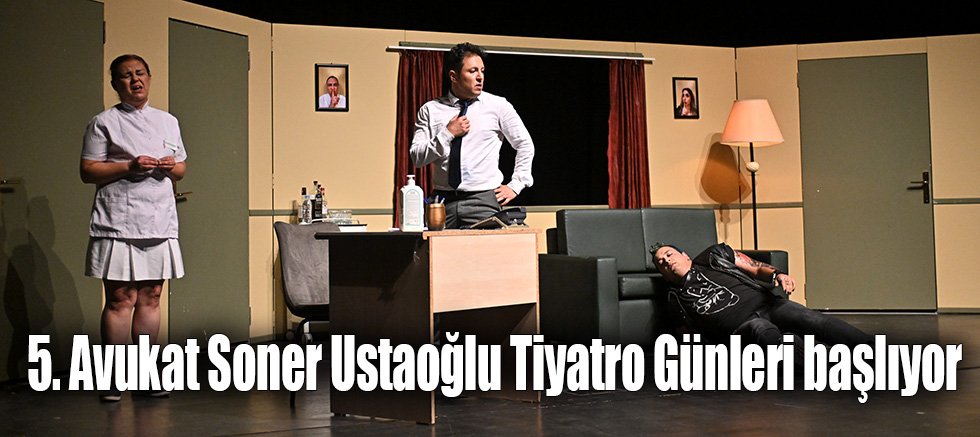 5. Avukat Soner Ustaoğlu Tiyatro Günleri başlıyor
