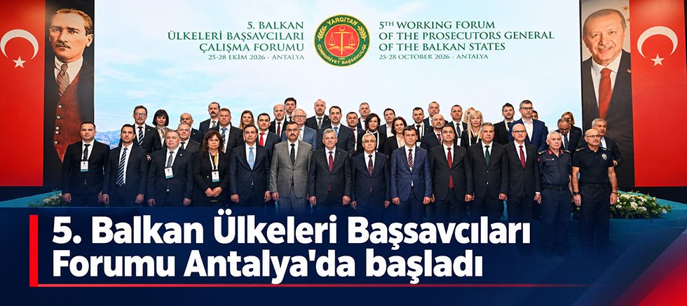 5. Balkan Ülkeleri Başsavcıları Forumu Antalya'da başladı