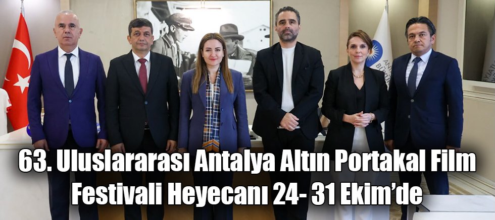 63. Uluslararası Antalya Altın Portakal Film Festivali Heyecanı 24- 31 Ekim’de