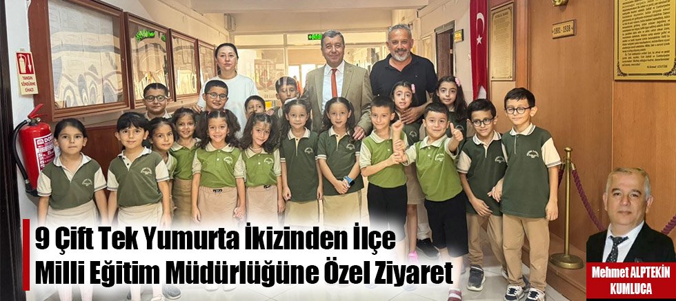 9 Çift Tek Yumurta İkizinden İlçe Milli Eğitim Müdürlüğüne Özel Ziyaret