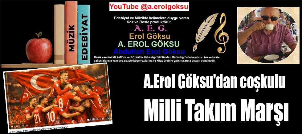 A.Erol Göksu'dan coşkulu Milli Takım Marşı