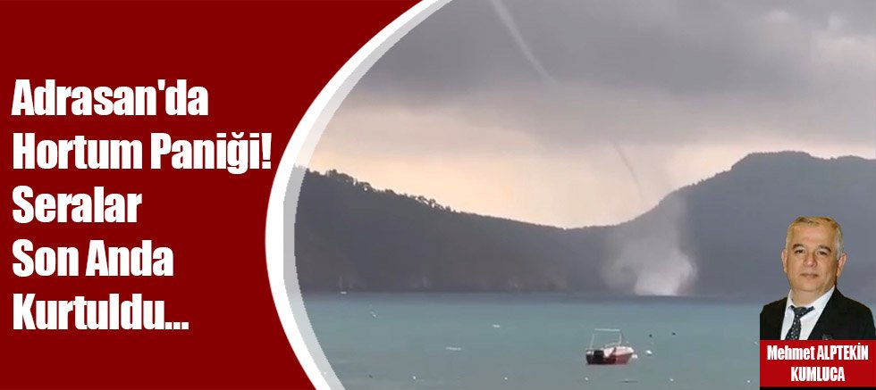 Adrasan'da Hortum Paniği! Seralar Son Anda Kurtuldu…