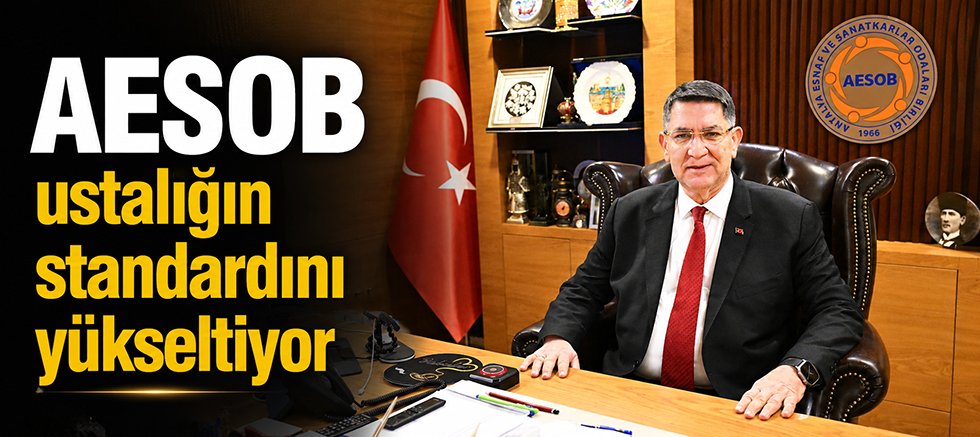 AESOB ustalığın standardını yükseltiyor