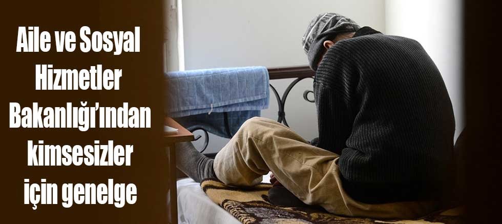 Aile ve Sosyal Hizmetler Bakanlığından kimsesizler için genelge