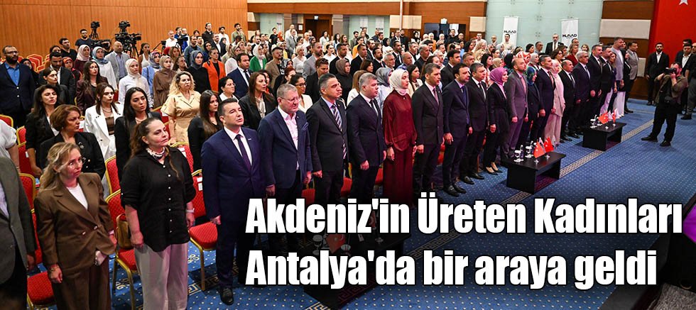 Akdeniz'in Üreten Kadınları Antalya'da bir araya geldi