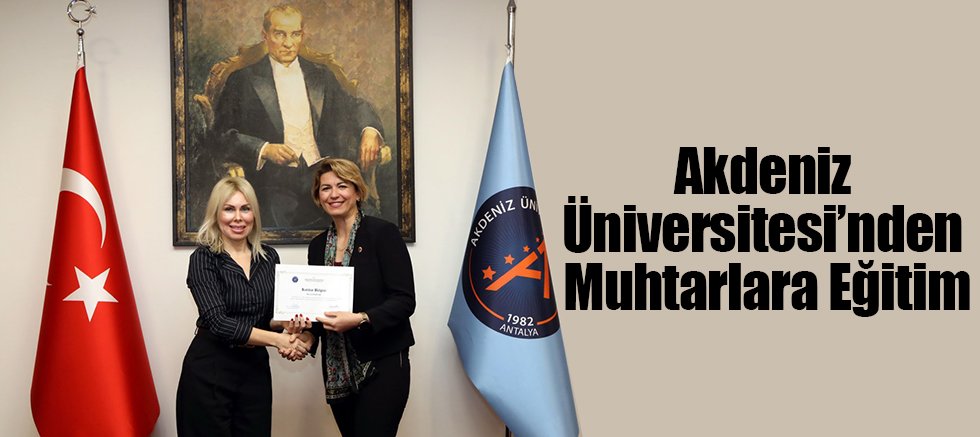 Akdeniz Üniversitesi’nden Muhtarlara Eğitim