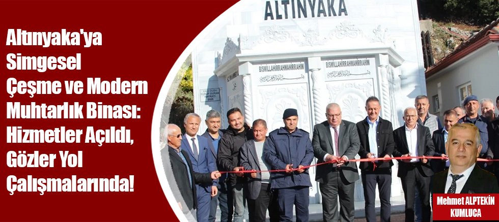 Altınyaka'ya Simgesel Çeşme ve Modern Muhtarlık Binası: Hizmetler Açıldı, Gözler Yol Çalışmalarında! 