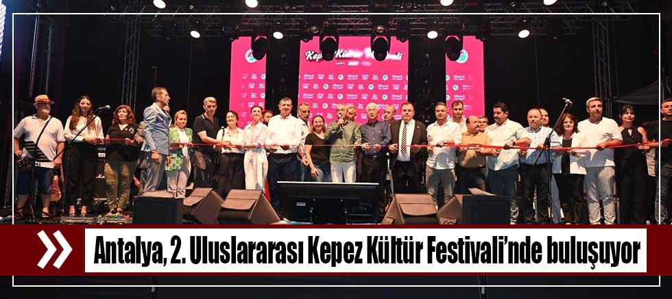 Antalya, 2. Uluslararası Kepez Kültür Festivali’nde buluşuyor