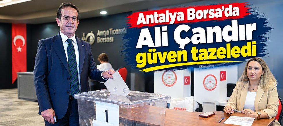 Antalya Borsa'da Ali Çandır güven tazeledi