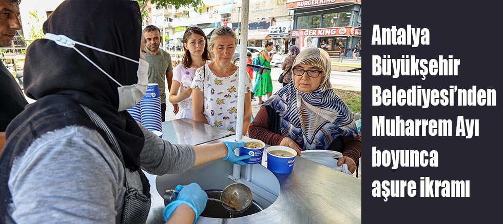 Antalya Büyükşehir Belediyesi’nden Muharrem Ayı boyunca aşure ikramı 