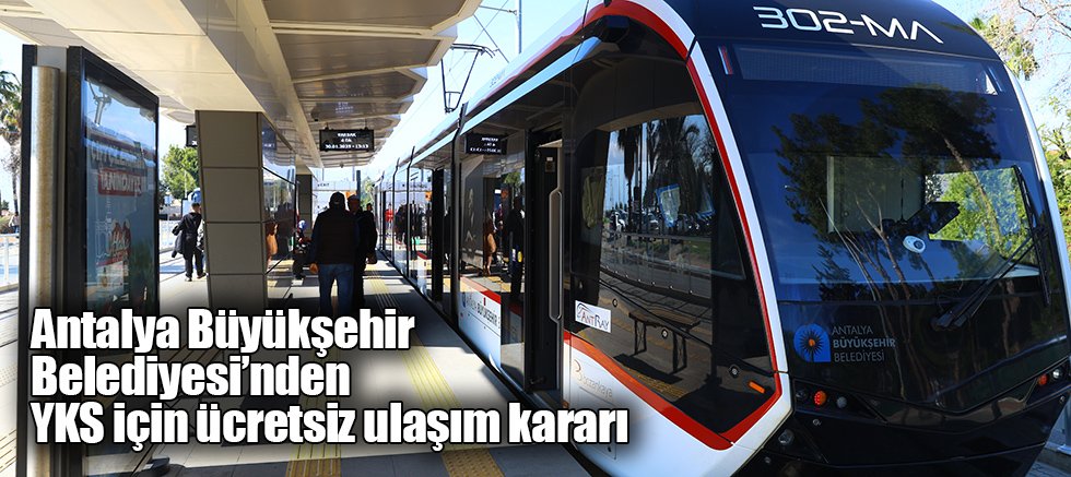 Antalya Büyükşehir Belediyesi’nden YKS için ücretsiz ulaşım kararı