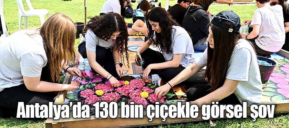 Antalya’da 130 bin çiçekle görsel şov