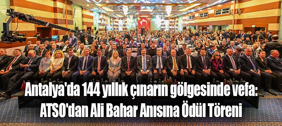 Antalya'da 144 yıllık çınarın gölgesinde vefa: ATSO'dan Ali Bahar Anısına Ödül Töreni