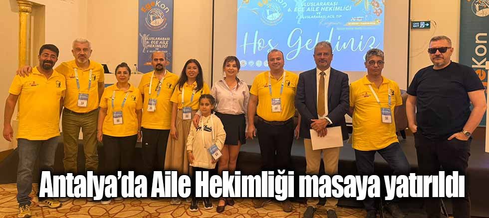 Antalya’da Aile Hekimliği masaya yatırıldı