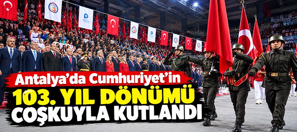 Antalya'da Cumhuriyet'in 103. yıl dönümü coşkuyla kutlandı