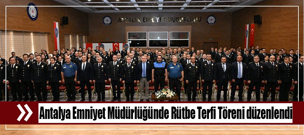 Antalya Emniyet Müdürlüğünde Rütbe Terfi Töreni düzenlendi