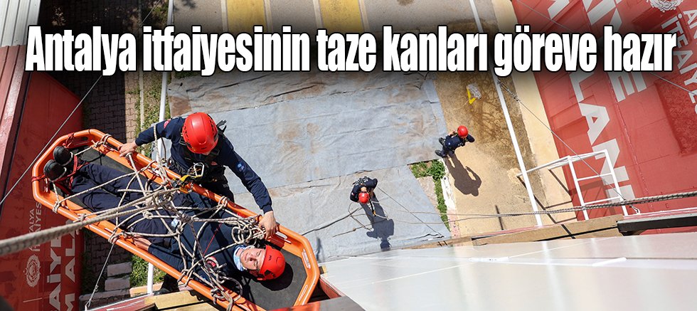 Antalya itfaiyesinin taze kanları göreve hazır