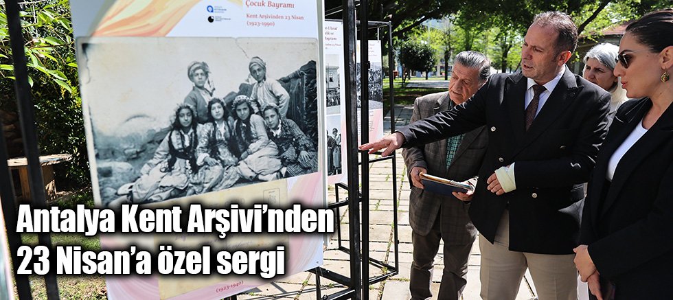 Antalya Kent Arşivi’nden 23 Nisan’a özel sergi