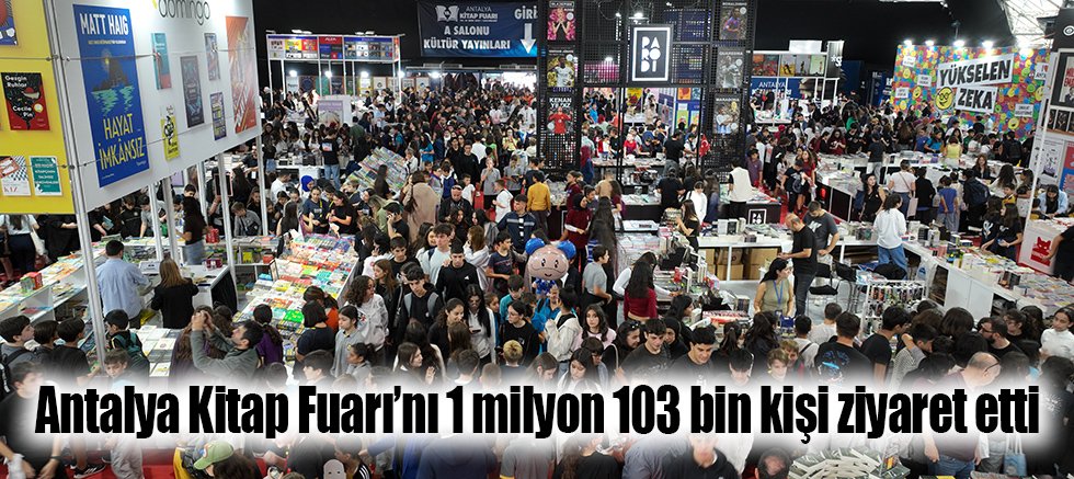 Antalya Kitap Fuarı’nı 1 milyon 103 bin kişi ziyaret etti