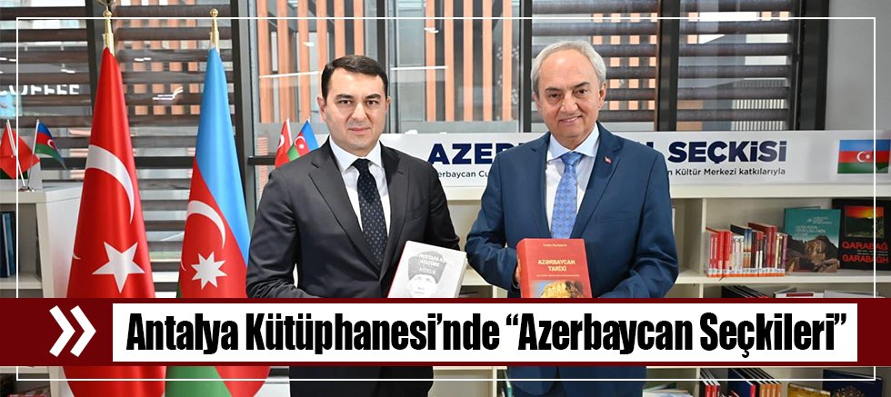 Antalya Kütüphanesi’nde “Azerbaycan Seçkileri”
