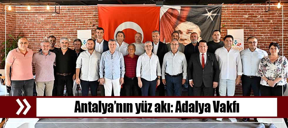 Antalya’nın yüz akı: Adalya Vakfı