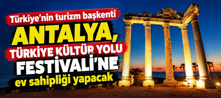 Antalya, Türkiye Kültür Yolu Festivali'ne ev sahipliği yapacak