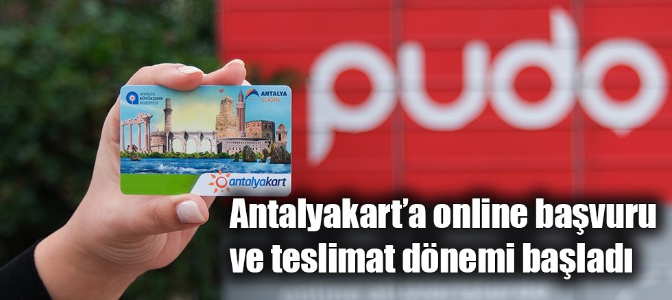 Antalyakart’a online başvuru ve teslimat dönemi başladı
