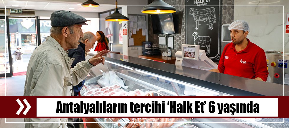 Antalyalıların tercihi ‘Halk Et’ 6 yaşında
