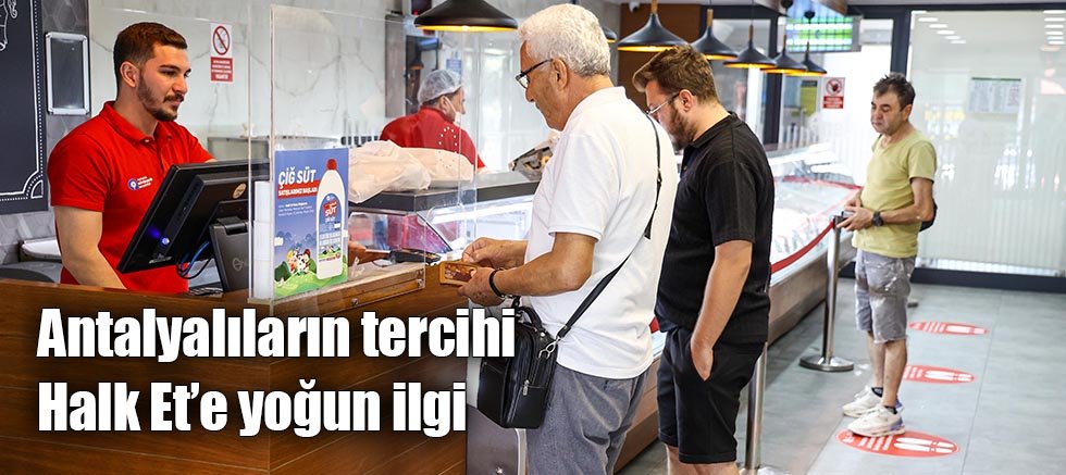 Antalyalıların tercihi Halk Et’e yoğun ilgi